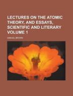 Lectures On The Atomic Theory, And Essays Scientific And Literary (1858) di Samuel Brown edito da General Books Llc