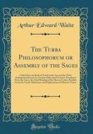 TURBA PHILOSOPHORUM OR ASSEMBL di Arthur Edward Waite edito da FB&C LTD