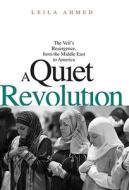A Quiet Revolution: The Veil's Resurgence, from the Middle East to America di Leila Ahmed edito da Yale University Press