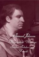 The Works of Samuel Johnson, Volume 19 - Biographical Writings: Soldiers, Scholars, and Friends di Samuel Johnson edito da Yale University Press