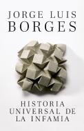 Historia Universal de la Infamia di Jorge Luis Borges edito da RANDOM HOUSE ESPANOL