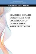 Selected Health Conditions and Likelihood of Improvement with Treatment di National Academies Of Sciences Engineeri, Health And Medicine Division, Board On Health Care Services edito da NATL ACADEMY PR
