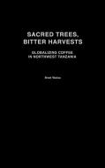 Sacred Trees, Bitter Harvests di Brad Weiss edito da Greenwood