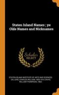 Staten Island Names ; Ye Olde Names And Nicknames di Charles William Leng, William Thompson Davis edito da Franklin Classics