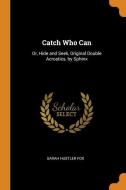 Catch Who Can di Sarah Hustler Fox edito da Franklin Classics Trade Press