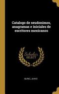 Catalogo de seudonimos, anagramas e iniciales de escritores mexicanos di Juan B. Iguiniz edito da WENTWORTH PR