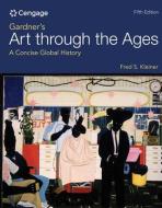 Gardner's Art Through The Ages : A Concise Global History di Fred Kleiner edito da Cengage Learning, Inc