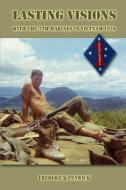 Lasting Visions: With the 7th Marines in Vietnam 1970 di Frederick Fenwick edito da Lulu.com