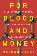 For Blood and Money: Billionaires, Biotech, and the Quest for a Blockbuster Drug di Nathan Vardi edito da W W NORTON & CO