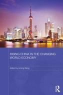 Rising China in the Changing World Economy edito da Taylor & Francis Ltd