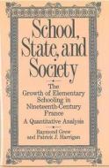 School, State, and Society: The Growth of Elementary Schooling in Nineteenth-Century France--A Quantitative Analysis di Raymond Grew, Patrick J. Harrigan edito da UNIV OF MICHIGAN PR