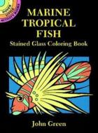 Marine Tropical Fish Stained Glass Coloring Book di John Green edito da DOVER PUBN INC