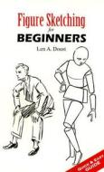 Figure Sketching for Beginners di Len A. Doust edito da Dover Publications Inc.