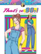 Creative Haven That's So 90s! Coloring Book di Eileen Miller edito da Dover Publications Inc.