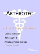 Arthrotec - A Medical Dictionary, Bibliography, And Annotated Research Guide To Internet References di Icon Health Publications edito da Icon Group International