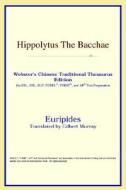 Hippolytus The Bacchae (webster's Chinese-simplified Thesaurus Edition) di Icon Reference edito da Icon Health