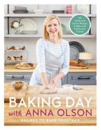 Baking Day with Anna Olson: Recipes to Bake Together di Anna Olson edito da APPETITE BY RH