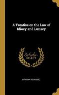 A Treatise on the Law of Idiocy and Lunacy di Anthony Highmore edito da WENTWORTH PR