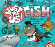 Just Like Us! Fish di Bridget Heos edito da Houghton Mifflin Harcourt Publishing Company