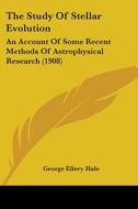 The Study of Stellar Evolution: An Account of Some Recent Methods of Astrophysical Research (1908) di George Ellery Hale edito da Kessinger Publishing