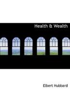 Health A Wealth di Elbert Hubbard edito da Bibliolife