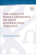 The Impact of Bodily Experience on Paul's Resurrection Theology di Kai-Hsuan Chang edito da T & T CLARK US