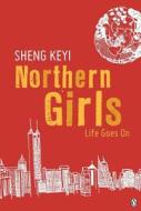 Northern Girls: Life Goes on di Sheng Keyi edito da Viking