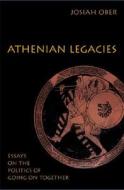 Athenian Legacies: Essays on the Politics of Going on Together di Josiah Ober edito da Princeton University Press