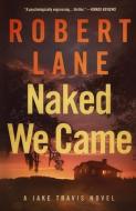 Naked We Came di Robert Lane edito da LIGHTNING SOURCE INC
