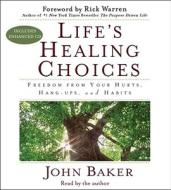 Life's Healing Choices: Freedom from Your Hurts, Hang-Ups, and Habits di John Baker edito da Simon & Schuster Audio