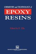 Chemistry and Technology of Epoxy Resins di B. Ellis edito da Kluwer Academic Publishers