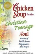 Chicken Soup For The Christian Teenage Soul di Jack Canfield, Mark Victor Hansen edito da Health Communications
