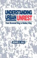 Understanding Urban Unrest di Dennis E. Gale edito da SAGE Publications, Inc