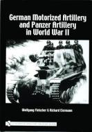 German Motorized Artillery and Panzer Artillery in World War II di Wolfgang Fleischer edito da Schiffer Publishing Ltd