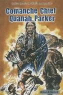 Comanche Chief Quanah Parker di William R. Sanford edito da Enslow Publishers
