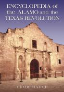 Encyclopedia of the Alamo and the Texas Revolution di Thom Hatch edito da MCFARLAND & CO INC