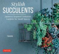 Stylish Succulents di K. Kobayashi edito da Tuttle Publishing