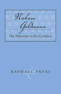 Nahum Goldmann: His Missions to the Gentiles di Raphael Patai edito da UNIV OF ALABAMA PR