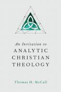 An Invitation to Analytic Christian Theology di Thomas H. McCall edito da IVP ACADEMIC