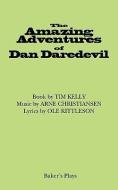 The Amazing Adventures of Dan Daredevil di Tim Kelly, Ole Kittleson edito da BAKERS PLAYS (MA)