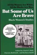 But Some of Us Are Brave: All the Women Are White, All the Blacks Are Men: Black Women's Studies di Hull edito da Feminist Press