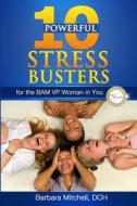 10 Powerful Stress Busters: For the Bam VP Woman in You di Barbara Mitchell Dch edito da Barbara Dch LLC
