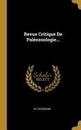 Revue Critique De Paléozoologie... di M. Cossmann edito da WENTWORTH PR