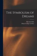 The Symbolism of Dreams [electronic Resource] di Havelock Ellis edito da LIGHTNING SOURCE INC