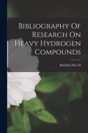 Bibliography Of Research On Heavy Hydrogen Compounds edito da LIGHTNING SOURCE INC