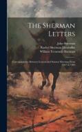 The Sherman Letters: Correspondence Between General and Senator Sherman From 1837 to 1891 di William Tecumseh Sherman, Rachel Sherman Thorndike, John Sherman edito da LEGARE STREET PR