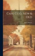 Cape Cod, New & Old di Agnes Rothery edito da LEGARE STREET PR