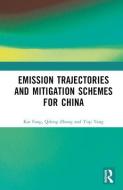 Emission Trajectories And Mitigation Schemes For China di Kai Fang, Qifeng Zhang, Yiqi Tang edito da Taylor & Francis Ltd