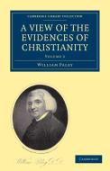 A View of the Evidences of Christianity di William Paley edito da Cambridge University Press