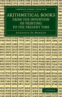 Arithmetical Books from the Invention of Printing to the Present Time di Augustus De Morgan edito da Cambridge University Press